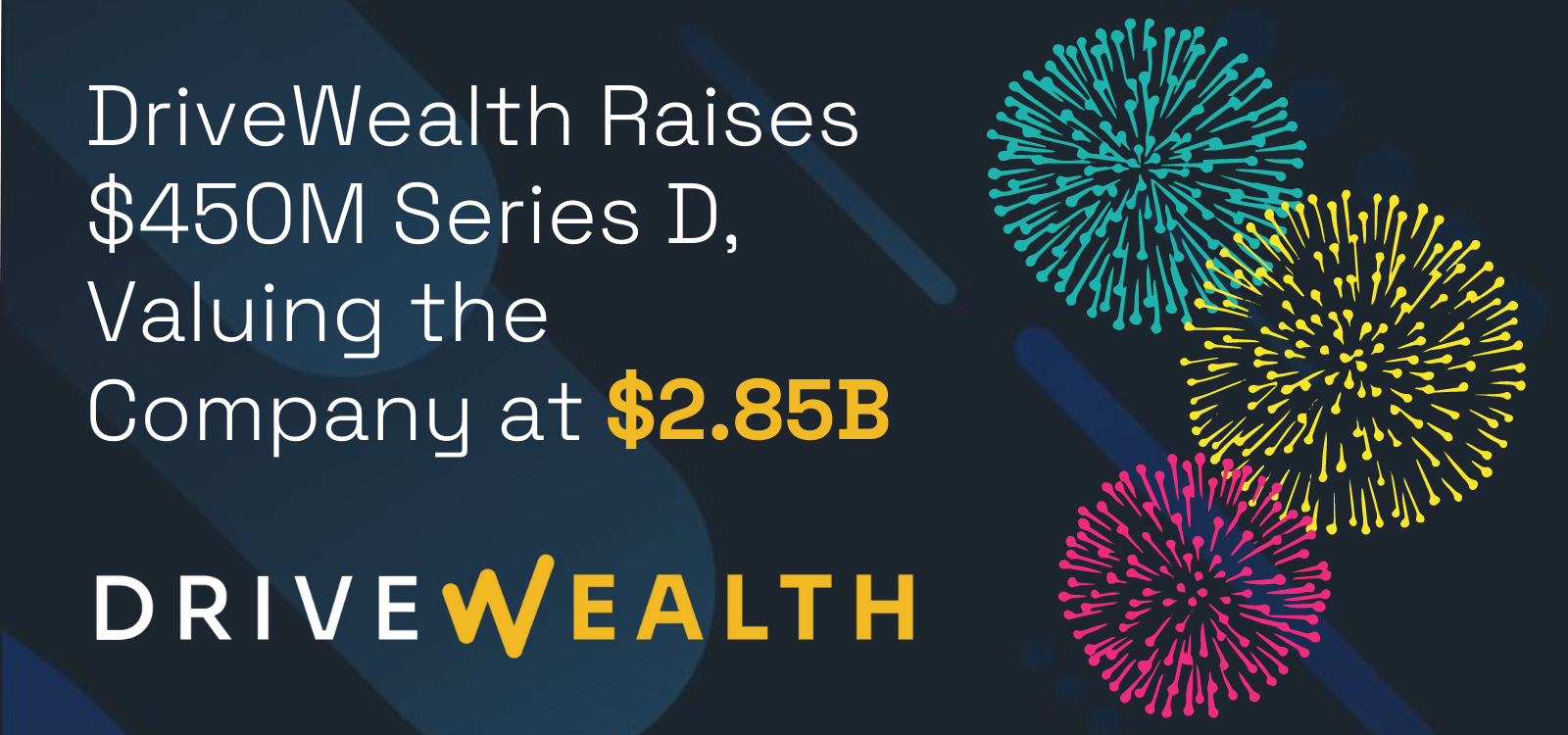 DriveWealth Raises 50M Series D Valuing the Company at 2.85B