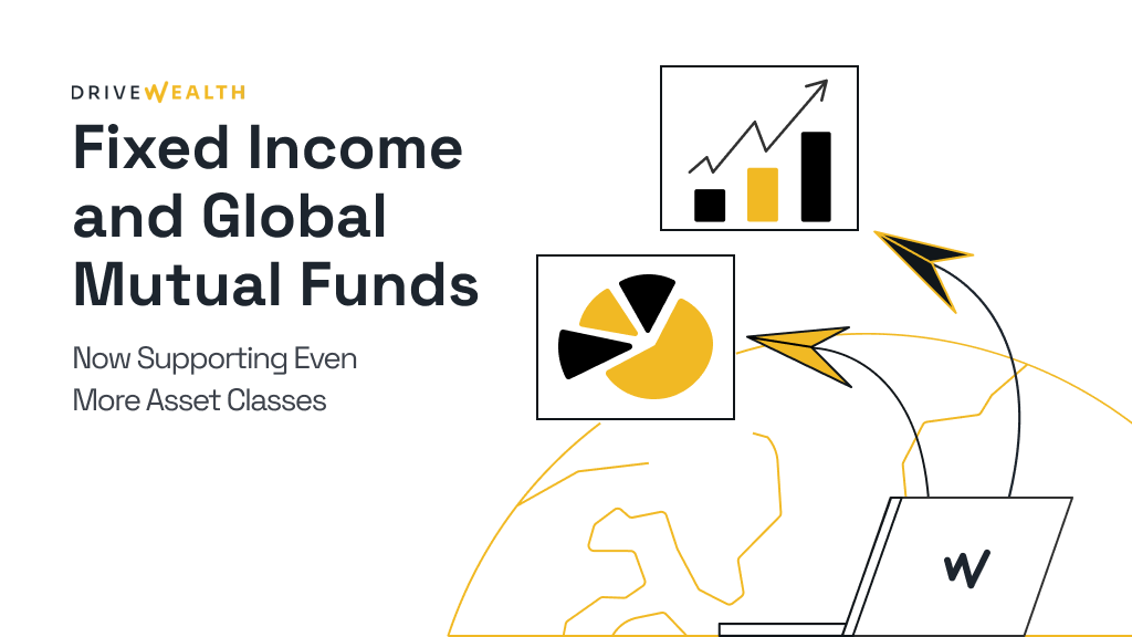 Even More Asset Classes: DriveWealth Launches Fixed Income and Global Mutual Funds